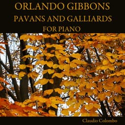 Orlando Gibbons: Pavans and Galliards for Piano - Orlando Gibbons