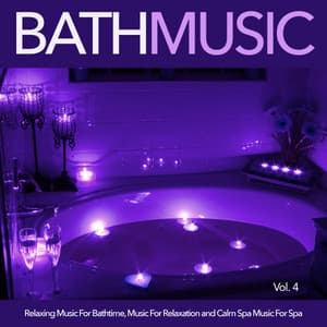 Bath Music: Relaxing Music For Bathtime, Music For Relaxation and Calm Spa Music For Spa, Vol. 4 - Bath Music