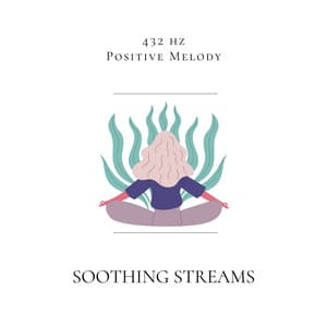 Soothing Streams: 432 Hz Flute for Calm - 432 hz Positive Melody
