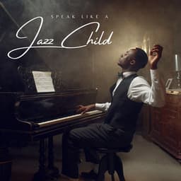 Speak Like a Jazz Child: Relaxing Jazz - Instrumental Jazz Music Ambient