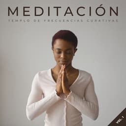 Meditación: Templo De Frecuencias Curativas Vol. 1 - Lista de reproducción de música curativa