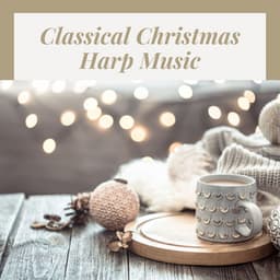 Classical Christmas Harp Music: Soothing Holiday Harp Nativity Music & Carols, Classical & Modern Sounds - Christmas Eve