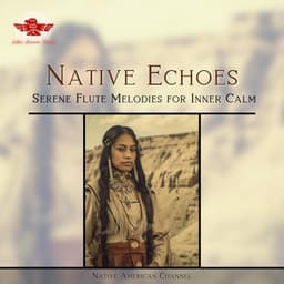Native Echoes: Serene Flute Melodies for Inner Calm - Native American Channel