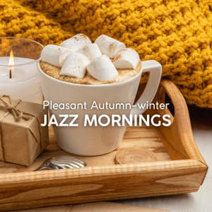 Pleasant Autumn-winter Jazz Mornings with a Warm Cup of Coffee - Cafe Chill Jazz