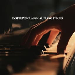 Inspiring Classical Piano Pieces - Explosion of Thoughts, Stimulate Creativity, Feel the Potential of Your Mind - Easy Listening Relaxation Piano Radio