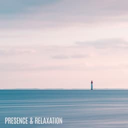 Presence & Relaxation: Peace in Your Mind and the World Around You - Calming Music Ensemble