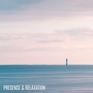 Presence & Relaxation: Peace in Your Mind and the World Around You - Calming Music Ensemble