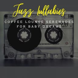 Jazz Lullabies: Coffee Lounge Serenades for Baby Dreams - Classic French Jazz