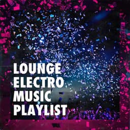 Lounge Electro Music Playlist - Electronic Dance Music