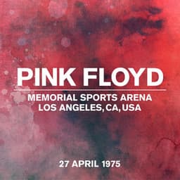 Live at Memorial Sports Arena, Los Angeles, CA, USA, 27th April 1975 - Pink Floyd