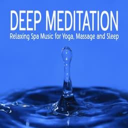 Deep Meditation: Relaxing Spa Music for Yoga, Massage and Sleep - Meditation Nation