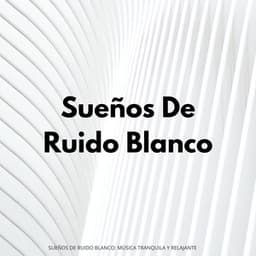 Sueños De Ruido Blanco: Música Tranquila Y Relajante - Terapia de sueño de ruido blanco