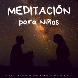 Meditación Para Niños: La Mejor Música De Lluvia Para Tu Recién Nacido - Canciones Para Niños