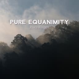 Pure Equanimity - Jessica Whispers