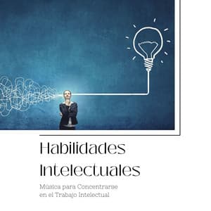 Habilidades Intelectuales: Música para Concentrarse en el Trabajo Intelectual - Música de concentración profunda