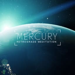 Mercury Retrograde Meditation: Mindfulness and Grounding, Peaceful Music to Calm Your Anxiety - Interstellar Meditation Music Zone