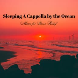 Sleeping A Cappella by the Ocean: Music for Stress Relief - ASMR Ocean Sounds