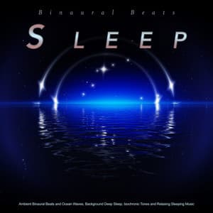 Binaural Beats Sleep: Ambient Binaural Beats and Ocean Waves, Background Deep Sleep, Isochronic Tones and Relaxing Sleeping Music - Binaural Beats Sleep Tones