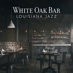 White Oak Bar: Louisiana Jazz, Saturday Night Live Jazz, 2AM Bar Jazz Playlist - Bar Music Masters