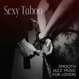 Sexy Taboo: Smooth Jazz Music for Lovers, Hot Jazz Passion, Erotic Night - Erotic Music Zone