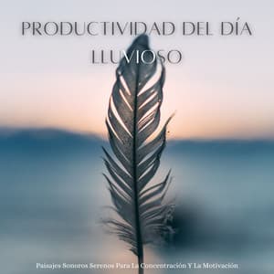 Productividad Del Día Lluvioso: Paisajes Sonoros Serenos Para La Concentración Y La Motivación - Olivia Lluvia
