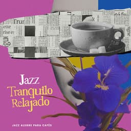 Jazz Tranquilo Relajado - Jazz Alegre para Cafés