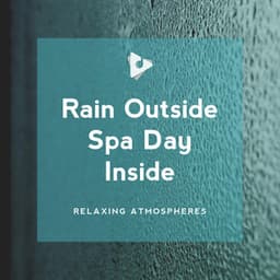 Rain Outside Spa Day Inside - Relaxing Atmospheres