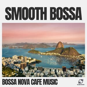 Smooth Bossa - Bossa Nova Cafe Music