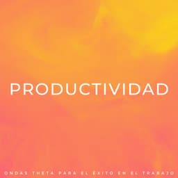 Productividad: Ondas Theta Para El Éxito En El Trabajo - Grabaciones binaurales ritmos