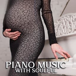 Piano Music with Soulful Notes to Listen to During Pregnancy - Piano Music Collection