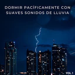 Dormir Pacíficamente Con Suaves Sonidos De Lluvia Vol. 1 - Sonidos de Sueño Profundo