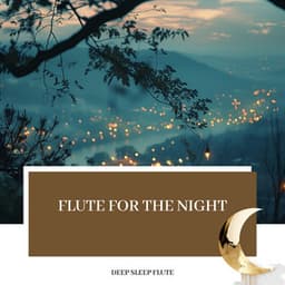 Flute for the Night: Calming Sleep Music - Deep Sleep Flute