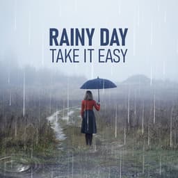 Rainy Day: Take It Easy – Tranquility And Relaxation On A Grey Day - Total Nature Relaxation