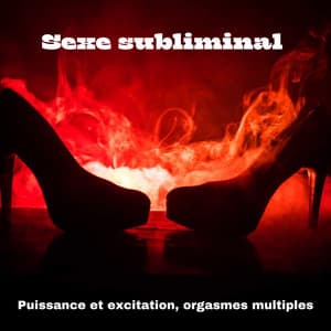 Sexe subliminal – Puissance et excitation, orgasmes multiples - Slow Sex