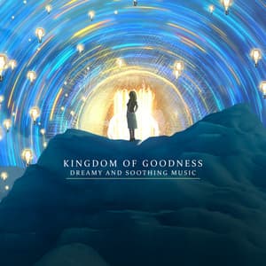 Kingdom of Goodness: Dreamy and Soothing Music - Imagination Music Universe