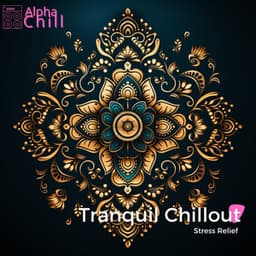 Tranquil Chillout from India - Stress Relief - Alpha Chill