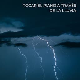 Tocar El Piano A Través De La Lluvia - Sueño Profundo Lluvia y Truenos