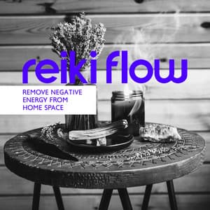Reiki Flow: Healing Music to Remove Negative Energy from Home Space , Raise Vibration and Become Happy, Free from Destructive Energy, Feng Shui - Reiki Raj