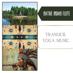 Tranquil Yoga Music, Flute Sounds & Forest Whispers - Native Indian Flute