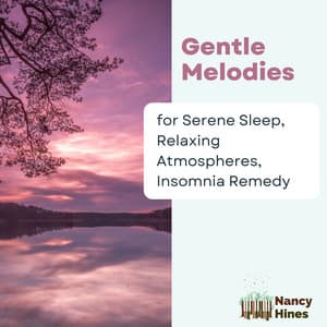 Gentle Melodies for Serene Sleep, Relaxing Atmospheres, Insomnia Remedy - Nancy Hines