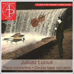 Łuciuk: Piano concertino • Double bass concerto - Juliusz Luciuk