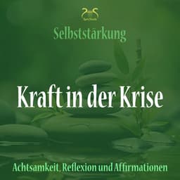 Kraft in der Krise - Selbststärkung mit Achtsamkeit, Reflexion und Affirmationen - Torsten Abrolat