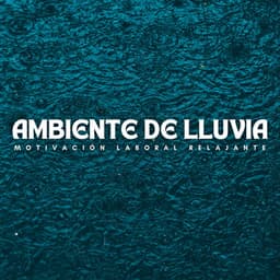 Ambiente De Lluvia: Motivación Laboral Relajante - Grabación de lluvia