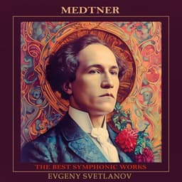 Medtner: The Best Symphonic Works - Nikolai Medtner
