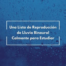 Una Lista De Reproducción De Lluvia Binaural Calmante Para Estudiar - Estudio de sonidos de lluvia