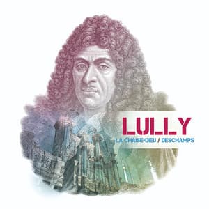 Lully: à l'orgue de La Chaise-Dieu - Jean-Baptiste Lully