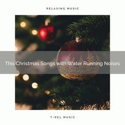 This Christmas Songs with Water Running Noises - Water Soundscapes