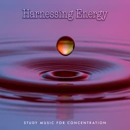 Harnessing Energy - Study Music For Concentration