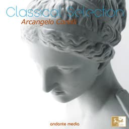 Classical Selection - Corelli: Concerti Grossi - Arcangelo Corelli