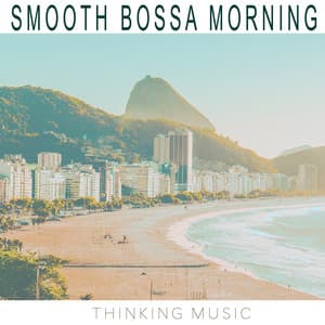 Smooth Bossa Morning - Thinking Music